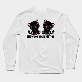 Show Me Your Kitties Long Sleeve T-Shirt